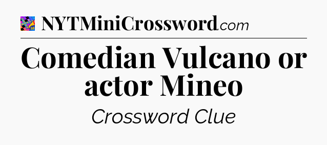 Comedian Vulcano or actor Mineo Crossword Clue
