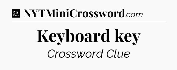 Keyboard key - LA Times Crossword