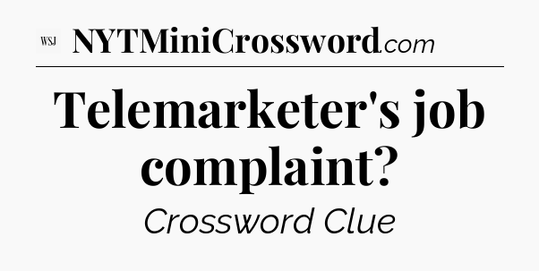 Telemarketer's job complaint - WSJ Crossword