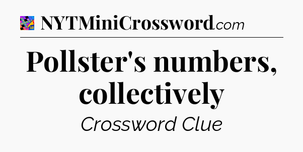 Pollster's numbers, collectively Crossword Clue