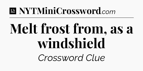 Melt frost from, as a windshield - LA Times Crossword