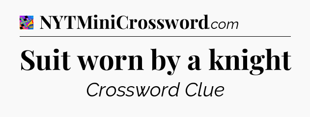 Suit worn by a knight Crossword Clue