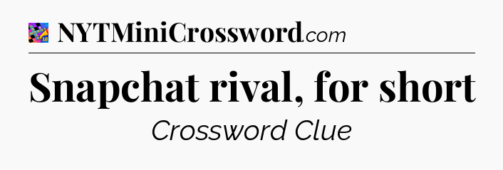 Snapchat rival, for short Crossword Clue