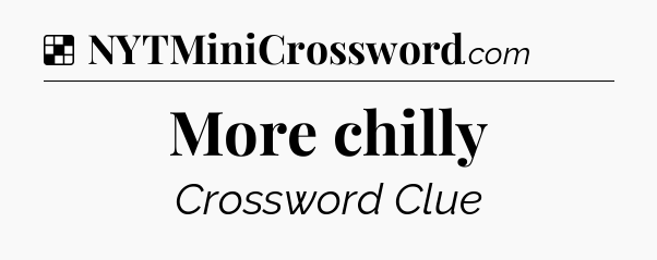 Solution: More chilly - NYT Crossword