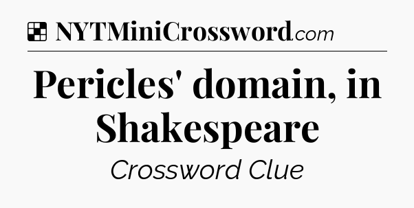 Solution: Pericles' domain, in Shakespeare - NYT Crossword