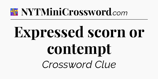 Expressed scorn or contempt Codycross