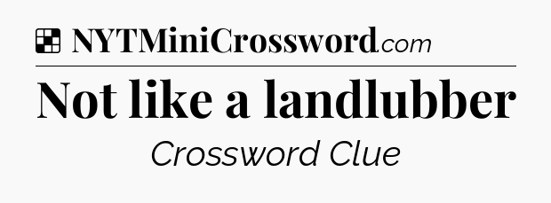 Solution: Not like a landlubber - NYT Crossword