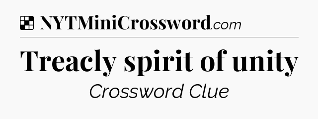 Solution: Treacly spirit of unity - NYT Crossword