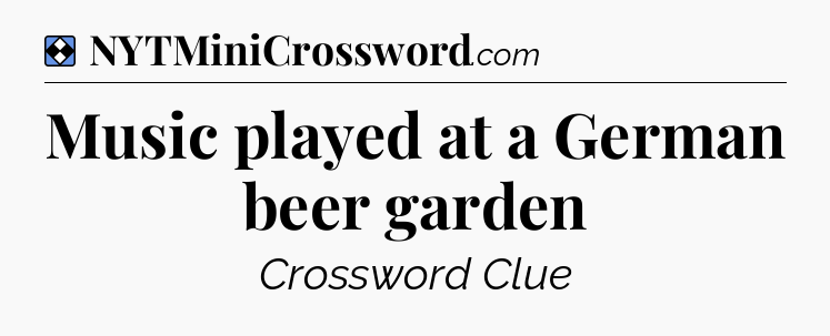 Solution: Music played at a German beer garden  - NYT Mini Crossword