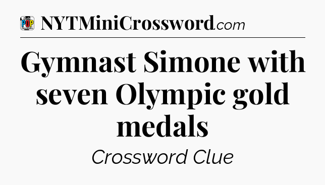 Gymnast Simone with seven Olympic gold medals Crossword Clue