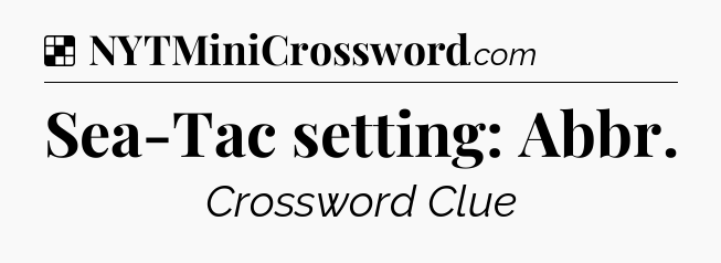 Solution: Sea-Tac setting: Abbr - NYT Crossword