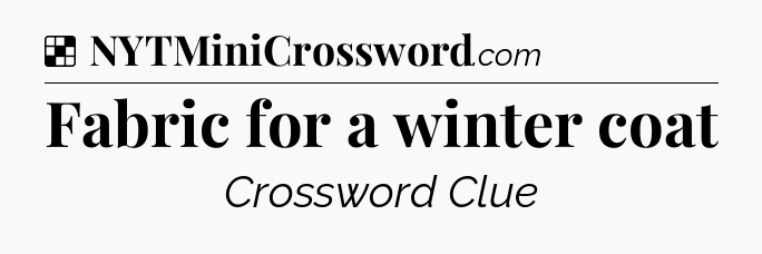 Solution: Fabric for a winter coat - NYT Crossword
