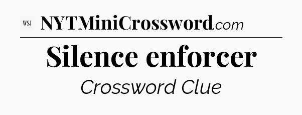 Silence enforcer - WSJ Crossword