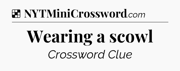 Solution: Wearing a scowl - NYT Crossword