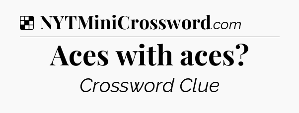 Solution: Aces with aces - NYT Crossword