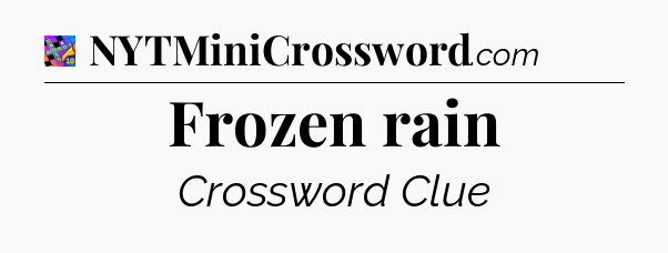 Frozen rain Crossword Clue