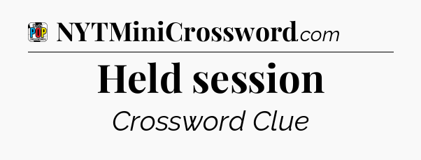 Held session Crossword Clue