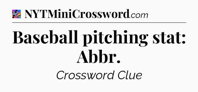 Baseball pitching stat: Abbr Crossword Clue