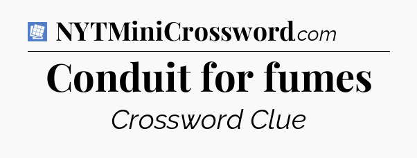 Conduit for fumes Puzzle Page Crossword Clue