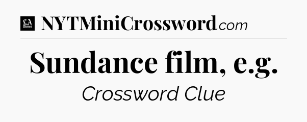 Sundance film, e.g - LA Times Crossword