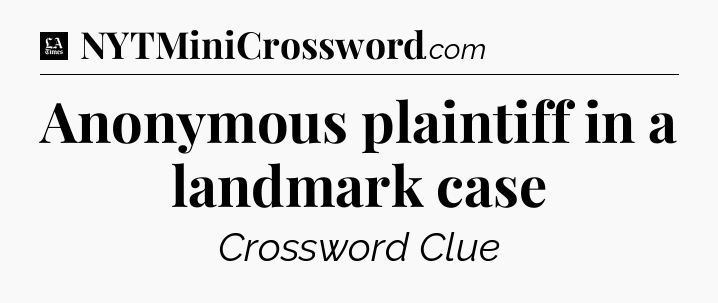 Anonymous plaintiff in a landmark case - LA Times Crossword