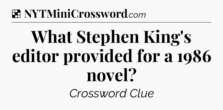 Solution: What Stephen King's editor provided for a 1986 novel - NYT Crossword