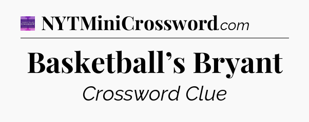 Basketball’s Bryant - Thomas Joseph Crossword
