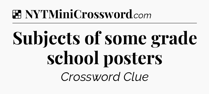 Solution: Subjects of some grade school posters - NYT Crossword