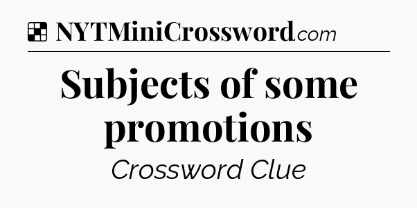 Solution: Subjects of some promotions - NYT Crossword