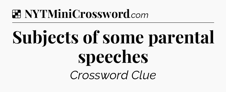 Solution: Subjects of some parental speeches - NYT Crossword