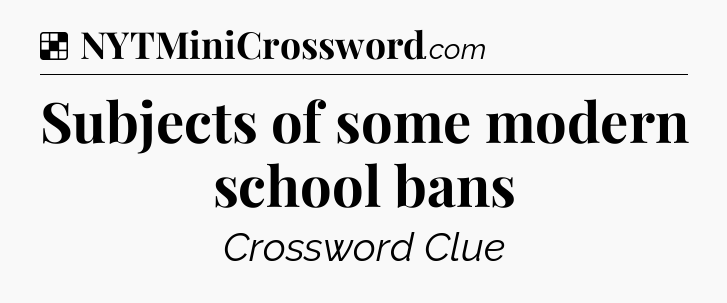 Solution: Subjects of some modern school bans - NYT Crossword