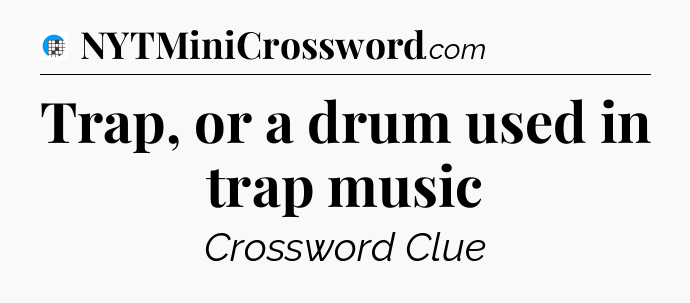 Trap, or a drum used in trap music Crossword Clue