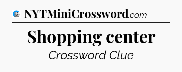 Shopping center Crossword Clue