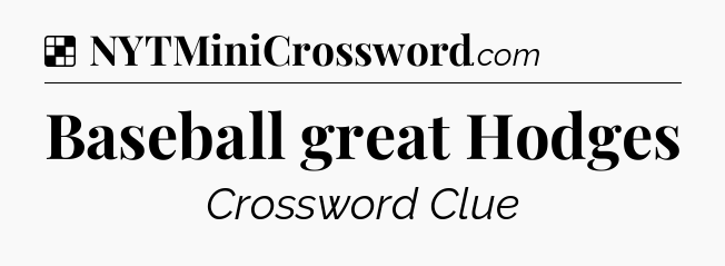Solution: Baseball great Hodges - NYT Crossword