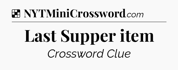 Solution: Last Supper item - NYT Crossword
