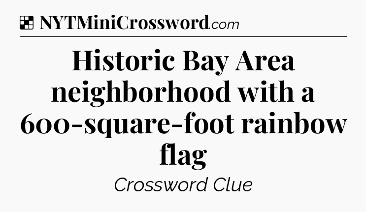 Solution: Historic Bay Area neighborhood with a 600-square-foot rainbow flag - NYT Crossword