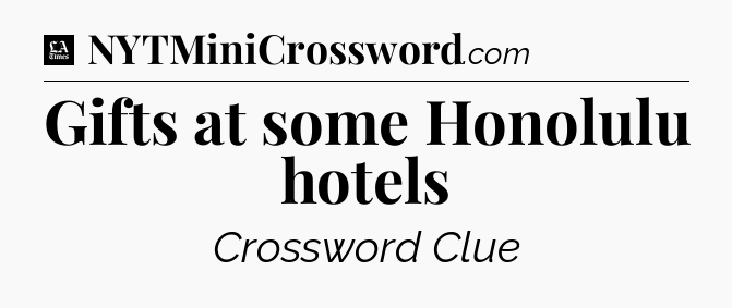 Gifts at some Honolulu hotels - LA Times Crossword