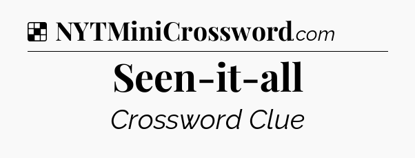 Solution: Seen-it-all - NYT Crossword