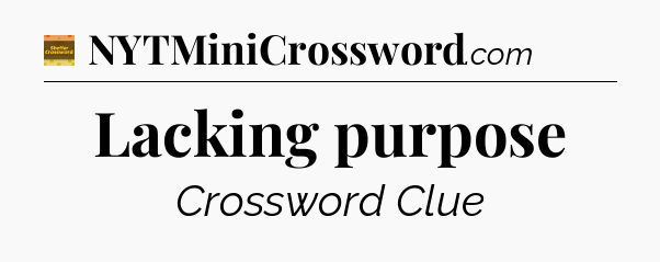 Lacking purpose - Eugene Sheffer Crossword