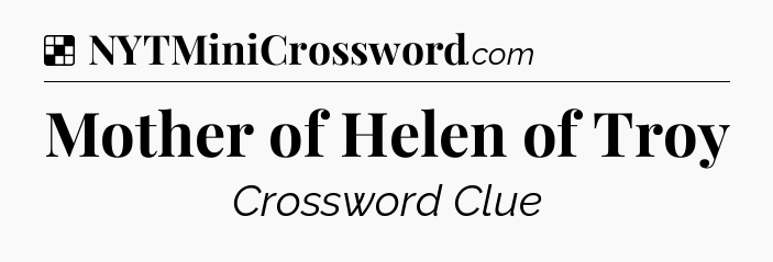 Solution: Mother of Helen of Troy - NYT Crossword