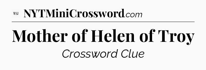 Mother of Helen of Troy - WSJ Crossword