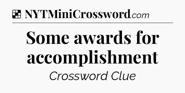 Solution: Some awards for accomplishment - NYT Crossword