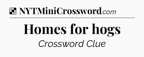 Solution: Homes for hogs - NYT Crossword
