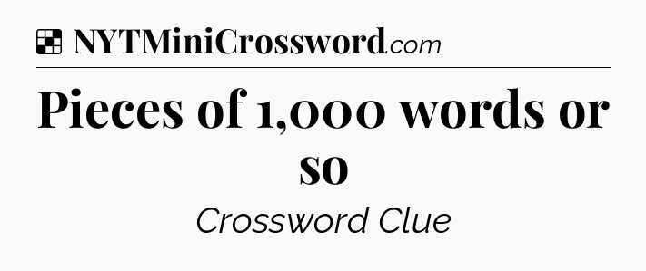 Solution: Pieces of 1,000 words or so - NYT Crossword