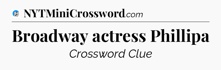 Broadway actress Phillipa Crossword Clue