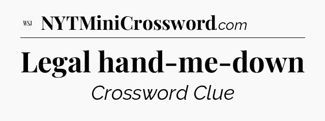 Legal hand-me-down - WSJ Crossword