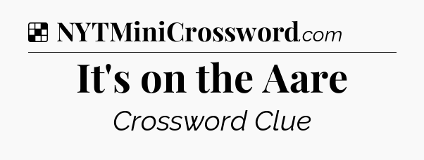 Solution: It's on the Aare - NYT Crossword