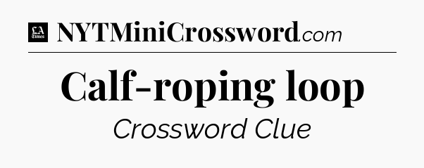 Calf-roping loop - LA Times Crossword