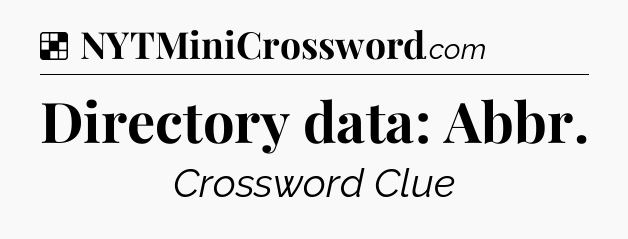 Solution: Directory data: Abbr - NYT Crossword