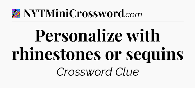 Personalize with rhinestones or sequins Crossword Clue